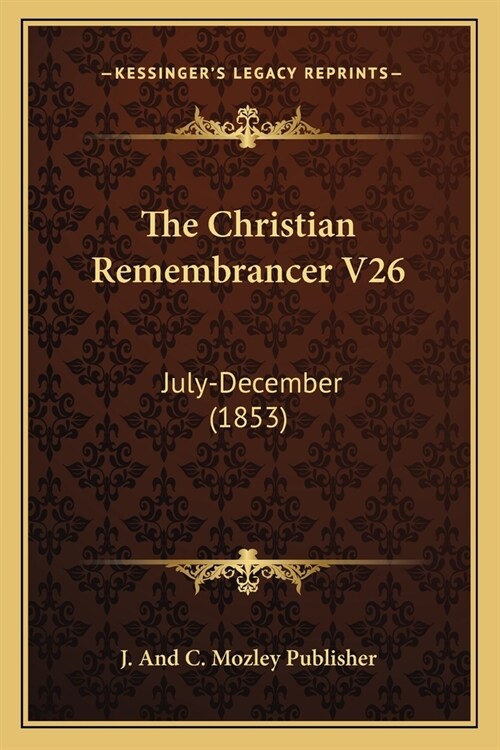 The Christian Remembrancer V26: July-December (1853) (Paperback)
