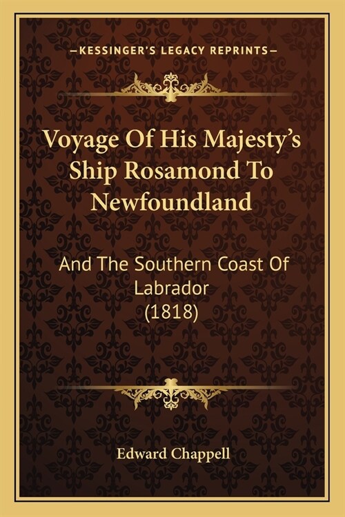 Voyage Of His Majestys Ship Rosamond To Newfoundland: And The Southern Coast Of Labrador (1818) (Paperback)