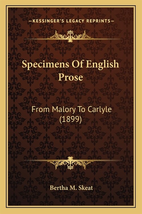 Specimens Of English Prose: From Malory To Carlyle (1899) (Paperback)