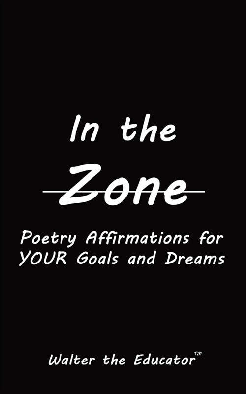 In the Zone: Poetry Affirmations for Your Goals and Dreams (Paperback)