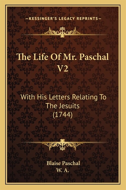 The Life Of Mr. Paschal V2: With His Letters Relating To The Jesuits (1744) (Paperback)