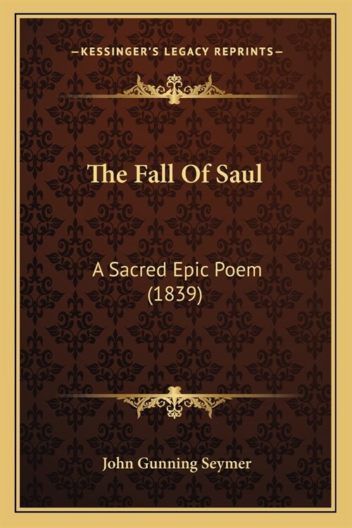 The Fall Of Saul: A Sacred Epic Poem (1839) (Paperback)