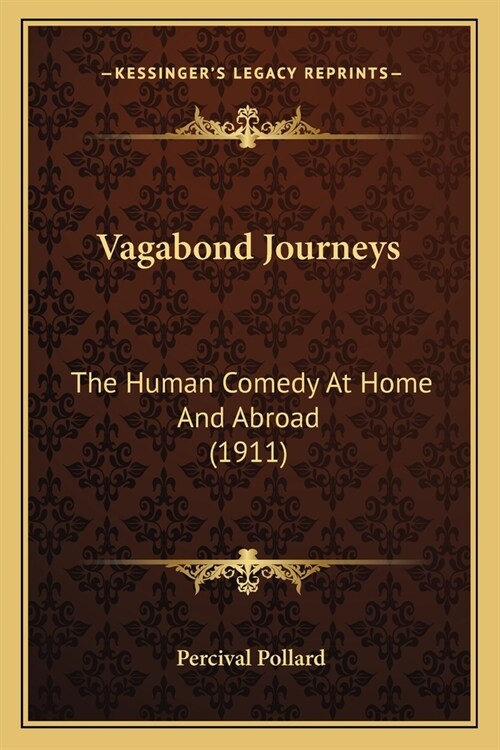 Vagabond Journeys: The Human Comedy At Home And Abroad (1911) (Paperback)