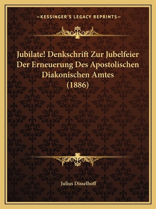 Jubilate! Denkschrift Zur Jubelfeier Der Erneuerung Des Apostolischen Diakonischen Amtes (1886) (Paperback)