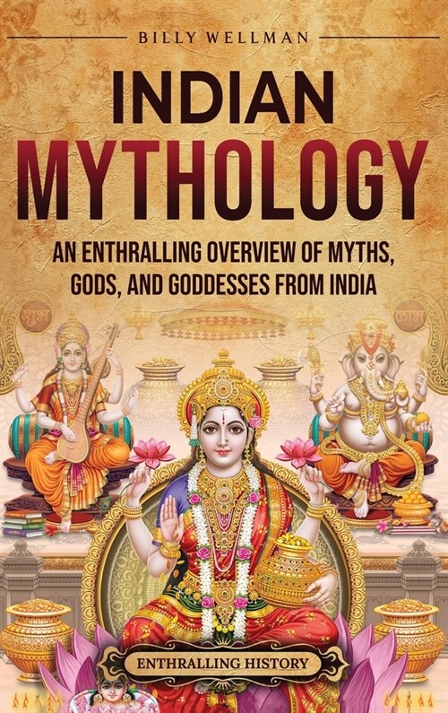 Indian Mythology: An Enthralling Overview of Myths, Gods, and Goddesses from India (Hardcover)