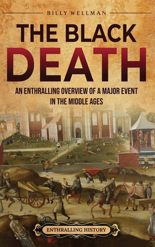 The Black Death: An Enthralling Overview of a Major Event in the Middle Ages (Hardcover)