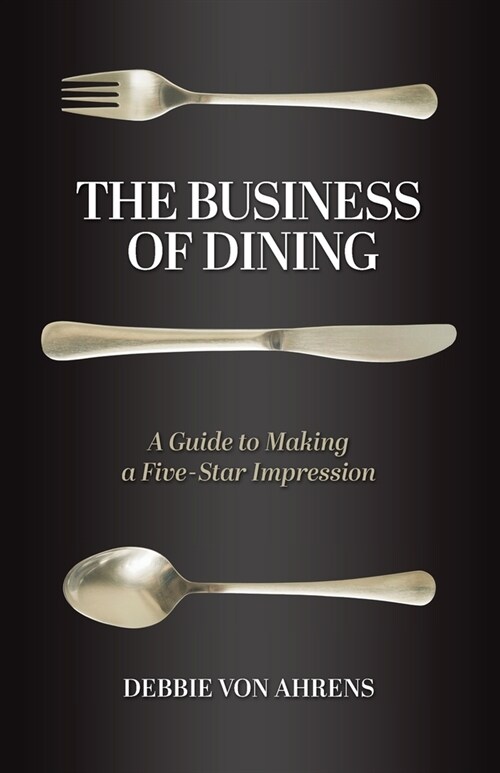 The Business of Dining: A Guide to Making a Five-Star Impression (Paperback)