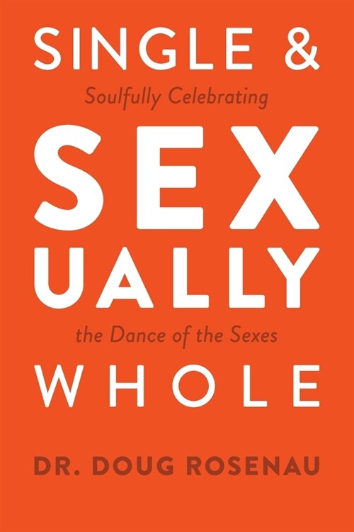 Single and Sexually Whole: Soulfully Celebrating the Dance of the Sexes (Paperback)