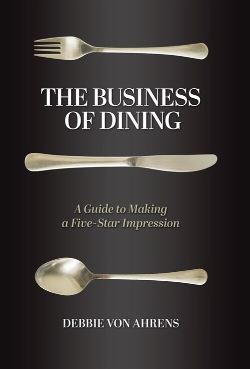 The Business of Dining: A Guide to Making a Five-Star Impression (Hardcover)