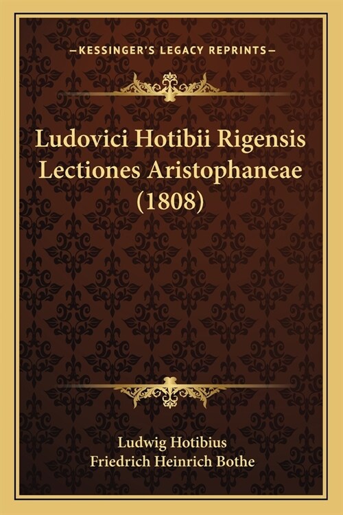 Ludovici Hotibii Rigensis Lectiones Aristophaneae (1808) (Paperback)