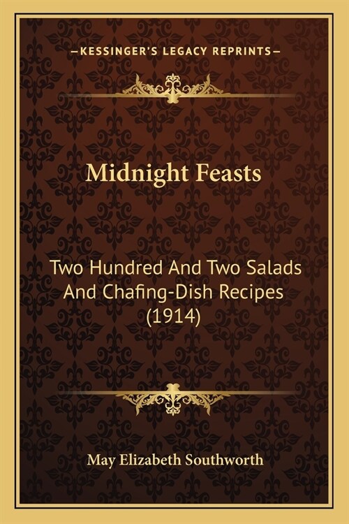 Midnight Feasts: Two Hundred And Two Salads And Chafing-Dish Recipes (1914) (Paperback)