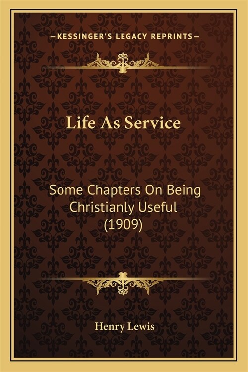 Life As Service: Some Chapters On Being Christianly Useful (1909) (Paperback)