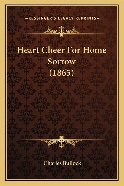 Heart Cheer For Home Sorrow (1865) (Paperback)