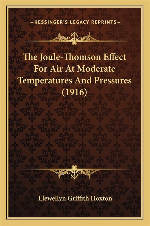 The Joule-Thomson Effect For Air At Moderate Temperatures And Pressures (1916) (Paperback)