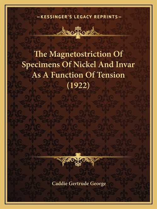 The Magnetostriction Of Specimens Of Nickel And Invar As A Function Of Tension (1922) (Paperback)