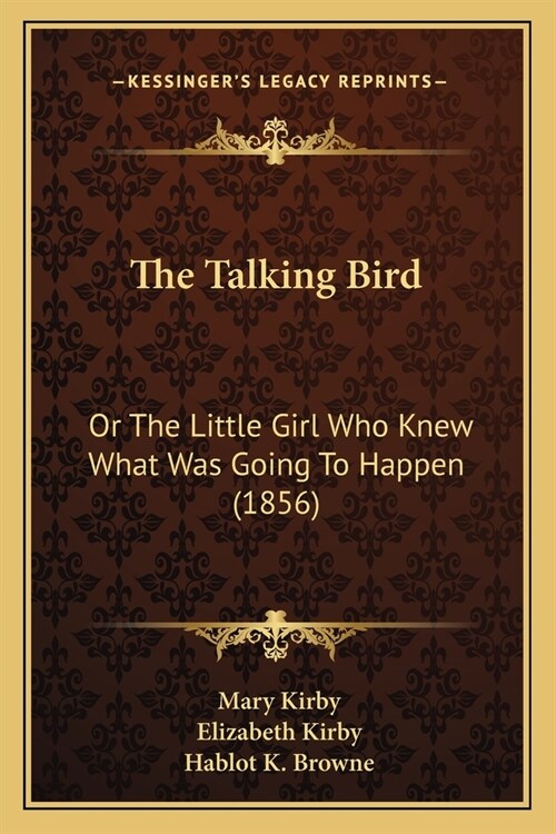 The Talking Bird: Or The Little Girl Who Knew What Was Going To Happen (1856) (Paperback)