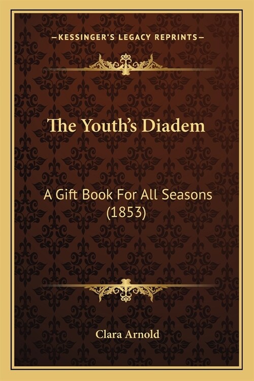 The Youths Diadem: A Gift Book For All Seasons (1853) (Paperback)