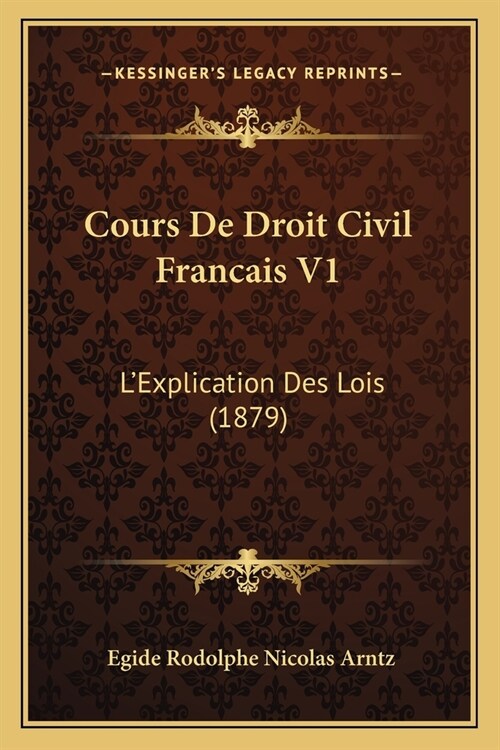 Cours De Droit Civil Francais V1: LExplication Des Lois (1879) (Paperback)
