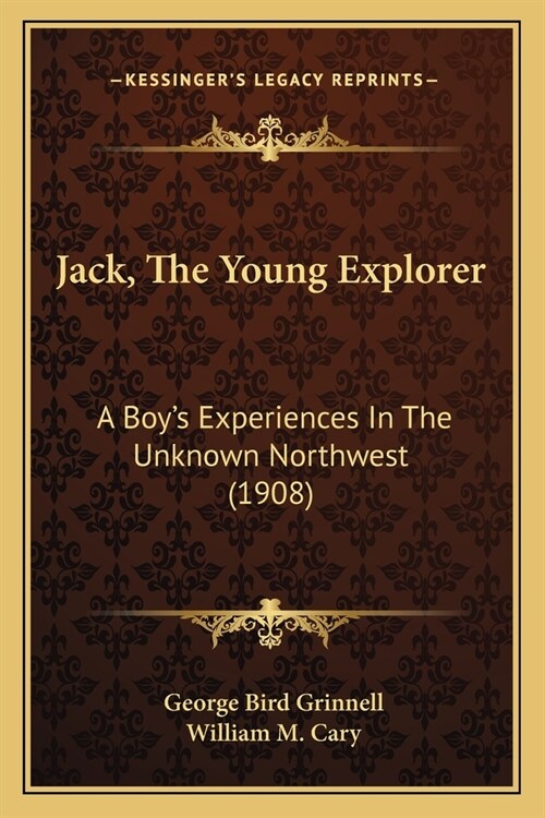 Jack, The Young Explorer: A Boys Experiences In The Unknown Northwest (1908) (Paperback)