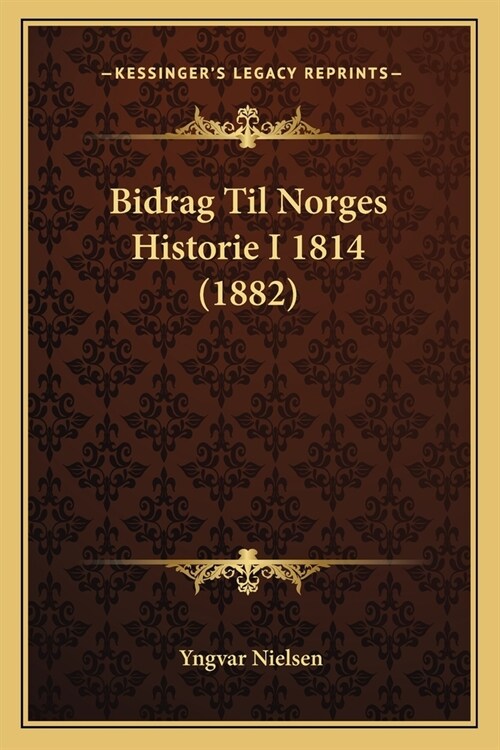 Bidrag Til Norges Historie I 1814 (1882) (Paperback)