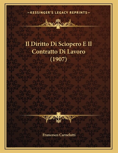 Il Diritto Di Sciopero E Il Contratto Di Lavoro (1907) (Paperback)