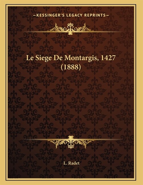 Le Siege De Montargis, 1427 (1888) (Paperback)