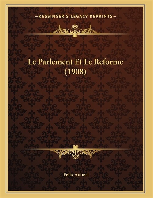 Le Parlement Et Le Reforme (1908) (Paperback)