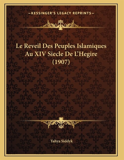 Le Reveil Des Peuples Islamiques Au XIV Siecle De LHegire (1907) (Paperback)