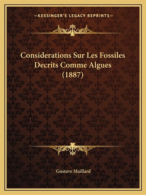 Considerations Sur Les Fossiles Decrits Comme Algues (1887) (Paperback)