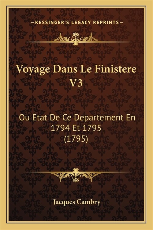 Voyage Dans Le Finistere V3: Ou Etat De Ce Departement En 1794 Et 1795 (1795) (Paperback)