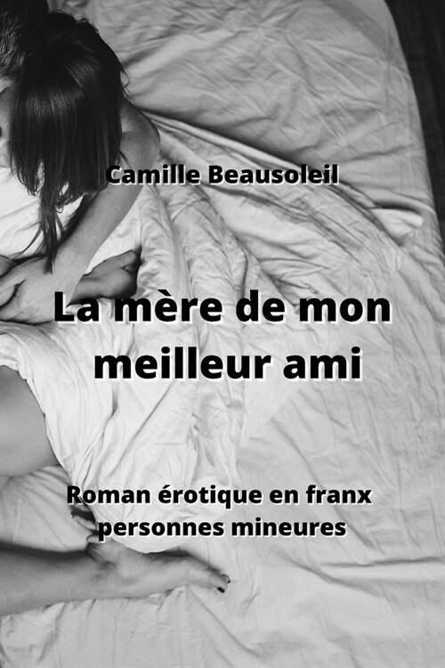 La m?e de mon meilleur ami: Roman ?otique en franx personnes mineures (Paperback)