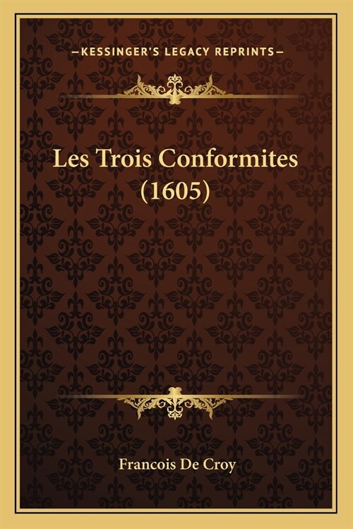 Les Trois Conformites (1605) (Paperback)