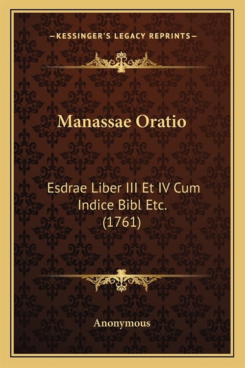 Manassae Oratio: Esdrae Liber III Et IV Cum Indice Bibl Etc. (1761) (Paperback)