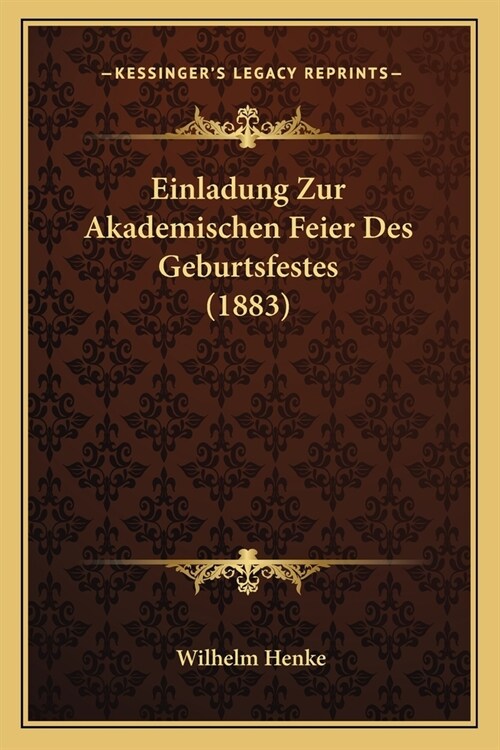 Einladung Zur Akademischen Feier Des Geburtsfestes (1883) (Paperback)