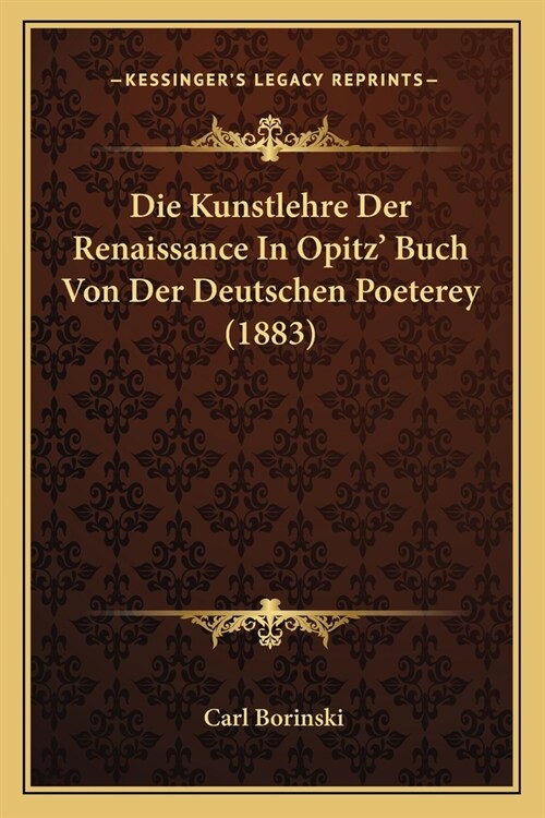 Die Kunstlehre Der Renaissance In Opitz Buch Von Der Deutschen Poeterey (1883) (Paperback)