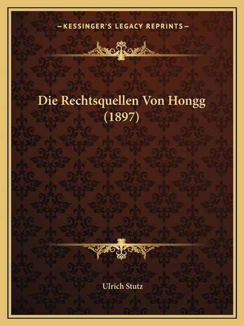 Die Rechtsquellen Von Hongg (1897) (Paperback)