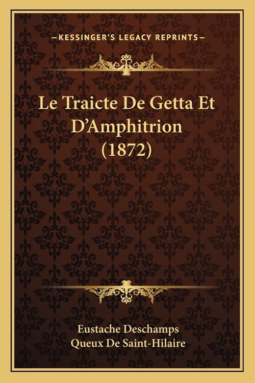 Le Traicte De Getta Et DAmphitrion (1872) (Paperback)