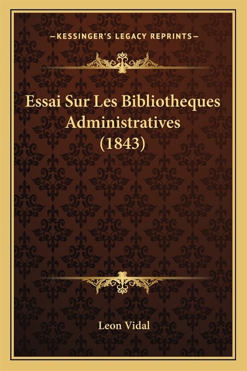 Essai Sur Les Bibliotheques Administratives (1843) (Paperback)
