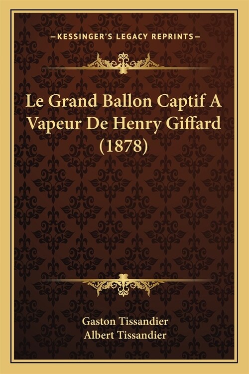 Le Grand Ballon Captif A Vapeur De Henry Giffard (1878) (Paperback)