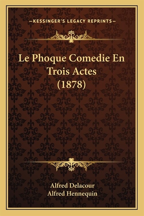 Le Phoque Comedie En Trois Actes (1878) (Paperback)