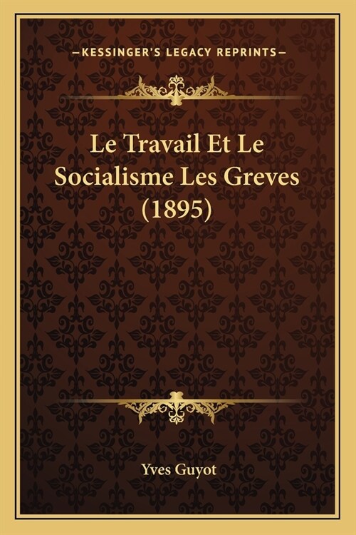 Le Travail Et Le Socialisme Les Greves (1895) (Paperback)