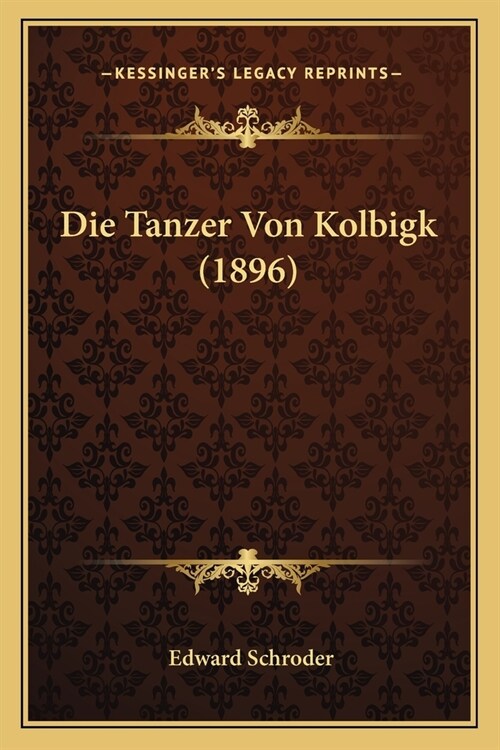 Die Tanzer Von Kolbigk (1896) (Paperback)