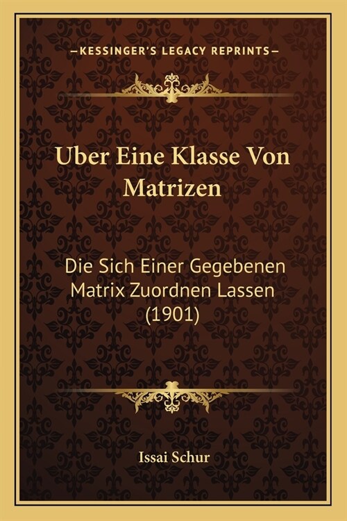 Uber Eine Klasse Von Matrizen: Die Sich Einer Gegebenen Matrix Zuordnen Lassen (1901) (Paperback)