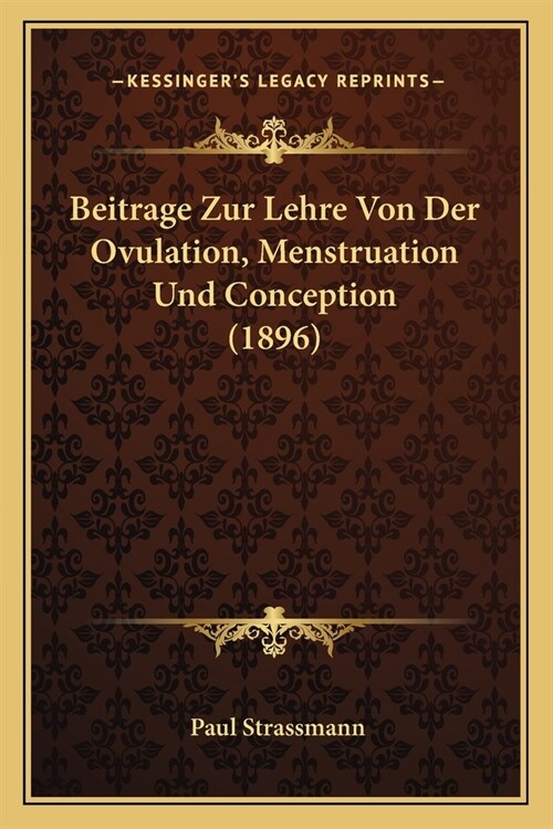 Beitrage Zur Lehre Von Der Ovulation, Menstruation Und Conception (1896) (Paperback)