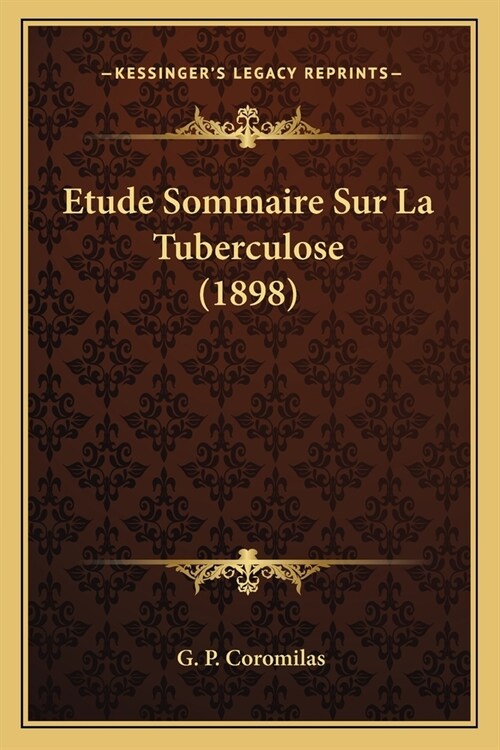 Etude Sommaire Sur La Tuberculose (1898) (Paperback)