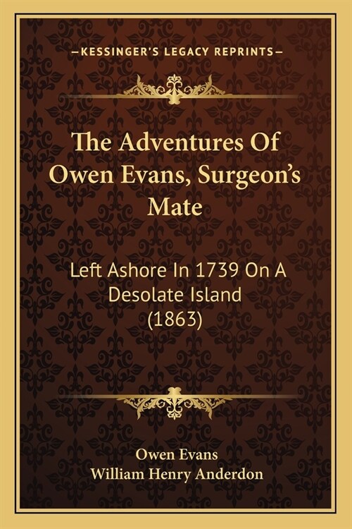 The Adventures Of Owen Evans, Surgeons Mate: Left Ashore In 1739 On A Desolate Island (1863) (Paperback)