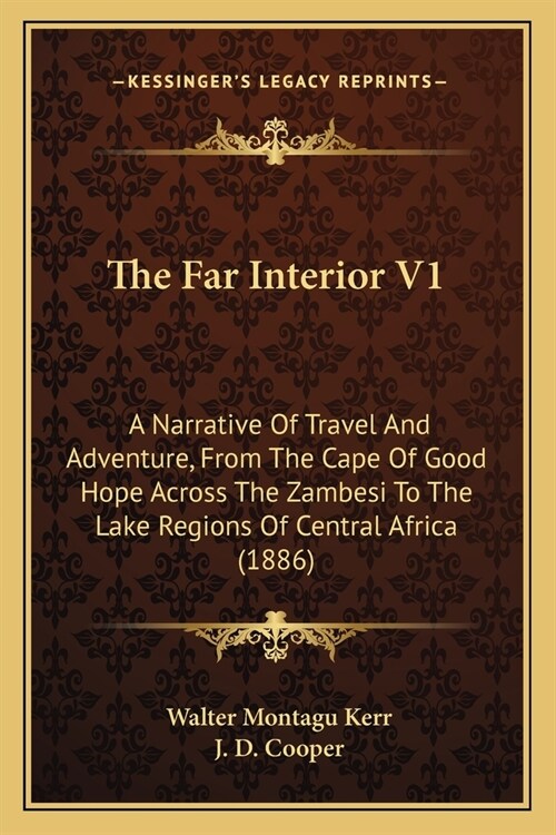 The Far Interior V1: A Narrative Of Travel And Adventure, From The Cape Of Good Hope Across The Zambesi To The Lake Regions Of Central Afri (Paperback)