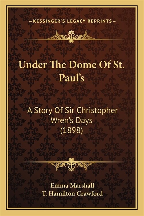 Under The Dome Of St. Pauls: A Story Of Sir Christopher Wrens Days (1898) (Paperback)