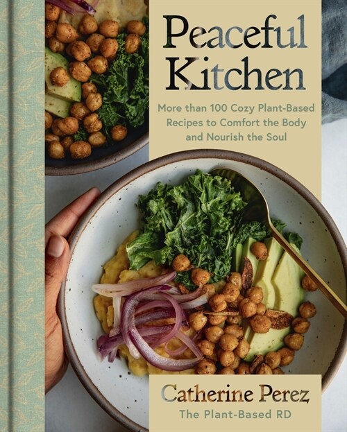 Peaceful Kitchen: More Than 100 Cozy Plant-Based Recipes to Comfort the Body and Nourish the Soul (Hardcover)