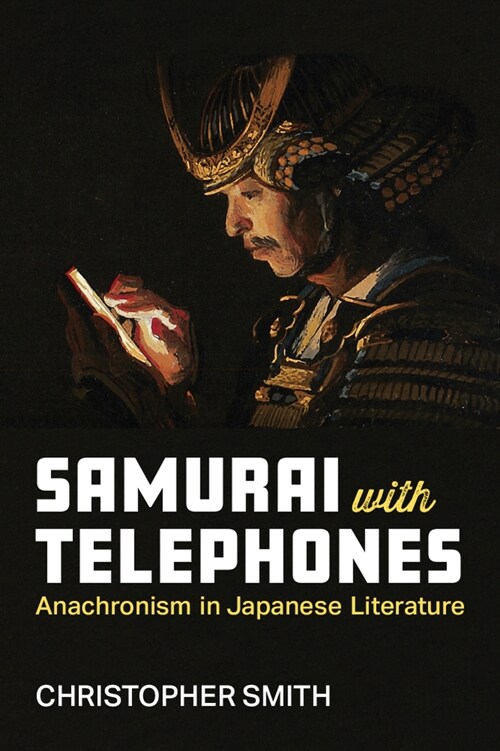 Samurai with Telephones: Anachronism in Japanese Literature Volume 102 (Hardcover)